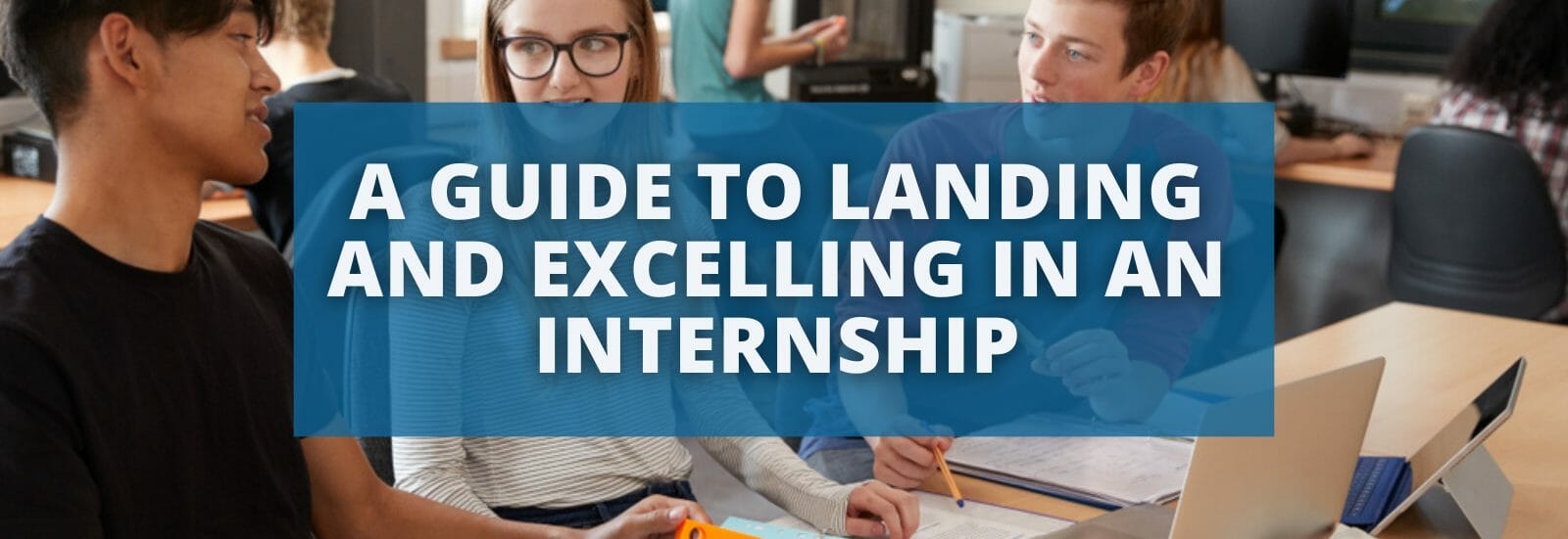 A Guide to Landing and Excelling in an Internship